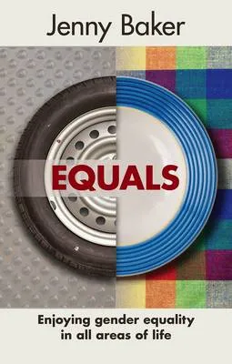 Equals: Enjoying Gender Equality in All Areas of Life by Jenny Baker
