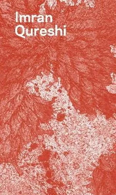 Imran Qureshi by Ian Alteveer, Navina Najat Haidar, Imran Qureshi, Sheena Wagstaff