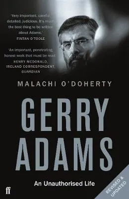 Gerry Adams: an Unauthorised Life by Malachi O'Doherty