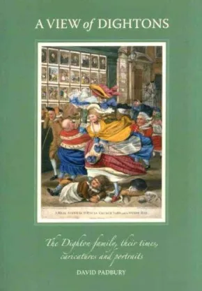 A View of Dightons: The Dighton Family, Their Times, Caricatures and Portraits by David Padbury