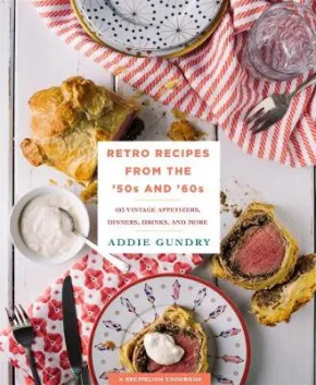 Retro Recipes from the '50s and '60s by Addie Gundry