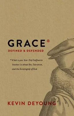 Grace Defined & Defended by Kevin DeYoung