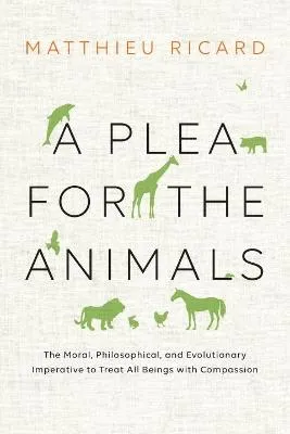 A Plea for the Animals by Matthieu Ricard