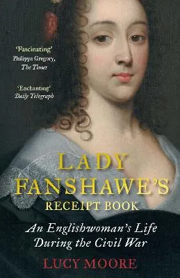 Lady Fanshawe's Receipt Book by Lucy Moore