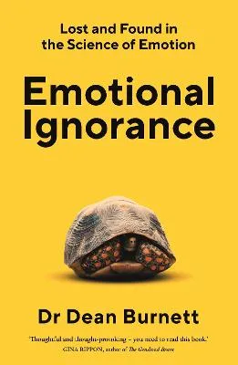 Emotional Ignorance by Dean Burnett