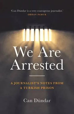 We Are Arrested by Can Dundar