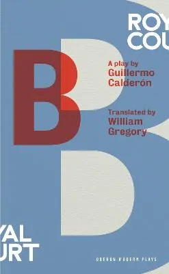 B by Guillermo Calderon, William Gregory