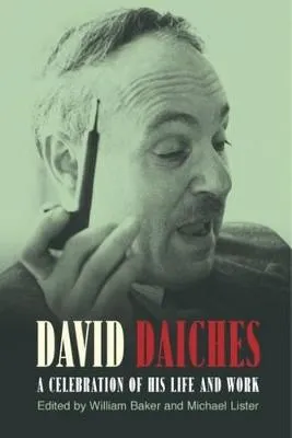 David Daiches: A Celebration of His Life and Work by William Baker, Michael Lister