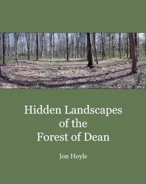 Hidden Landscapes of the Forest of Dean (Historic England) by Jon Hoyle