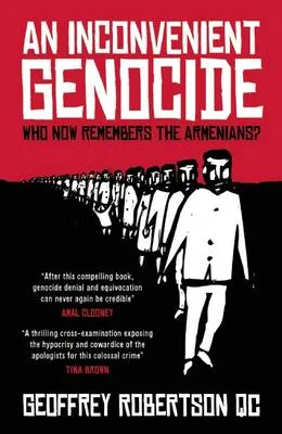 Inconvenient Genocide, An: Who Now Remembers the Armenians? by Geoffrey Robertson