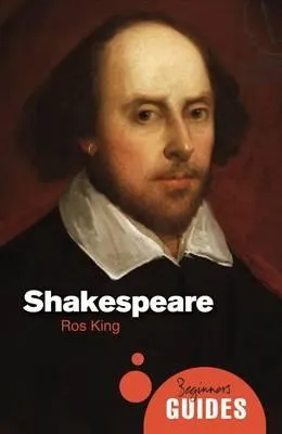 Shakespeare: A Beginners Guide by Ros King