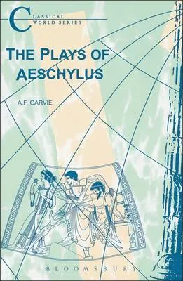 The Plays of Aeschylus
            
                Classical World by A. F. Garvie