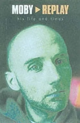 Moby < Replay: His Life and Times by Martin James