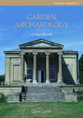 Garden Archaeology (Practical Handbooks in Archaeology) by Christopher Currie