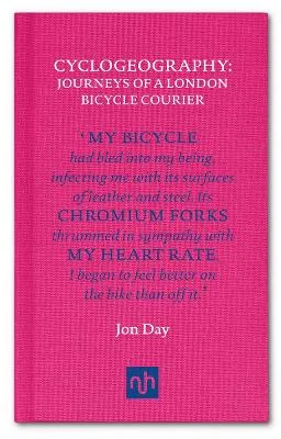 Cyclogeography: Journeys of a London Bicycle Courier by Jon Day