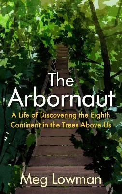 Arbornaut, The by Meg Lowman