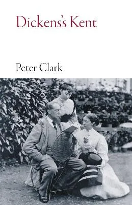 Dickens's Kent by Peter Clark