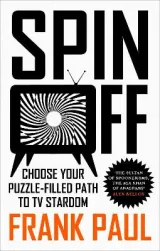 Spin Off: Choose Your Puzzle-Filled Path to TV Stardom by Frank Paul