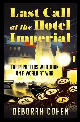 Last Call at the Hotel Imperial by Deborah Cohen