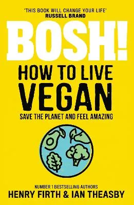 Bosh! How to Live Vegan by Henry Firth, Ian Theasby