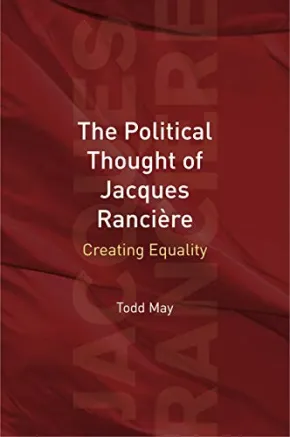 The Political Thought of Jacques RanciÃ¨re by Todd May