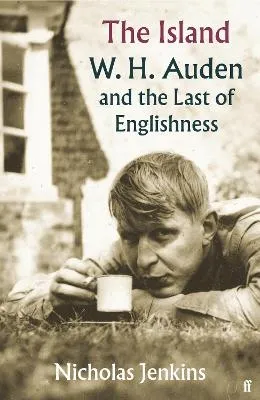 The Island: W. H. Auden and the Last of Englishness by Nicholas Jenkins
