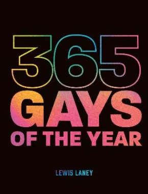 365 Gays of the Year (Plus 1 for a Leap Year) by Lewis Laney