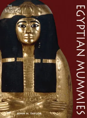 Egyptian Mummies by John H Taylor