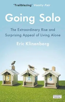 Going Solo: The Extraordinary Rise and Surprising Appeal of Living Alone by Eric Klinenberg