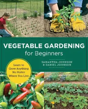 Vegetable Gardening for Beginners by Daniel Johnson, Samantha Johnson