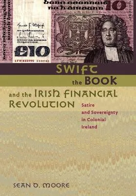 Swift, the Book, and the Irish Financial Revolution by Sean D. Moore