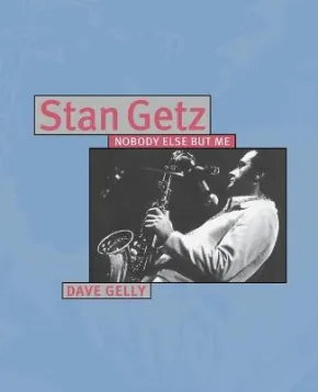 Nobody Else But Me - Stan Getz by Dave Gelly