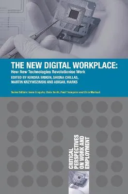 The New Digital Workplace by Kendra Briken, Shiona Chillas, Martin Krzywdzinski, Abigail Marks