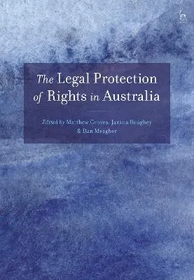 The Legal Protection of Rights in Australia by Matthew Groves, Dr Janina Boughey, Professor Dan Meagher