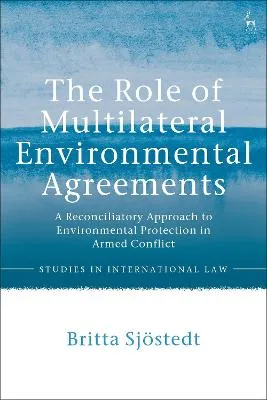 The Role of Multilateral Environmental Agreements by Britta Sjostedt