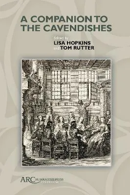 A Companion to the Cavendishes by Lisa Hopkins, Tom Rutter