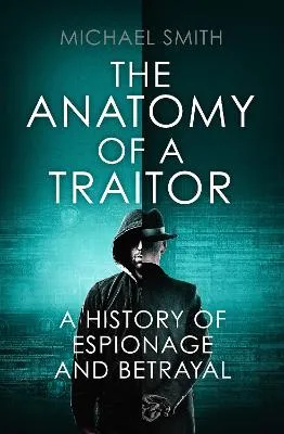 The Anatomy of a Traitor by Michael Smith