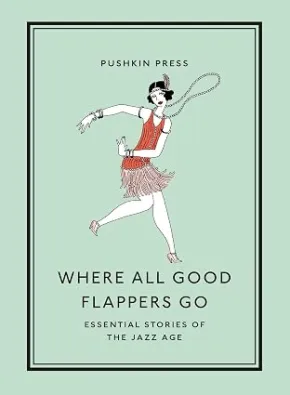 Where All Good Flappers Go by F. Scott Fitzgerald, Anita Loos, Dorothy Parker, Zora Neale Hurston and more