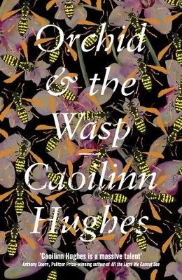 Orchid & the Wasp Hughes, Caoilinn by Caoilinn Hughes
