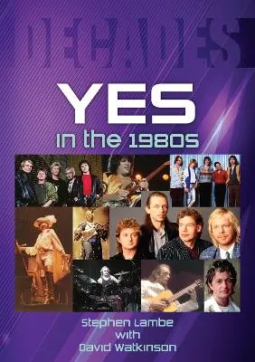 Yes in the 1980s: Decades by Stephen Lambe, David Watkinson