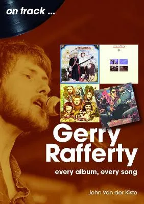 Gerry Rafferty: Every Album, Every Song by John van der Kiste