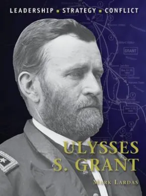 Ulysses S. Grant by Mark Lardas