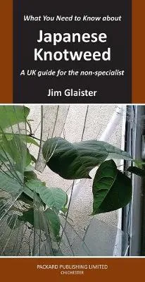 Japanese Knotweed: A UK Guide for the non-specialist by Jim Glaister