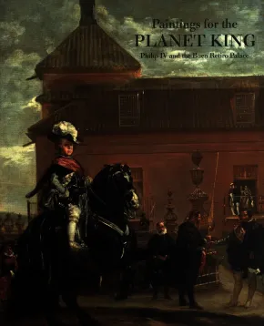 Paintings for the Planet King:Philip IV & Buen Retiro Palace by 