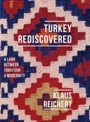 Turkey Rediscovered by Klaus Reichert, Eugene H. Hayworth