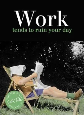 Work Tends to Ruin your Day by Cath Tate
