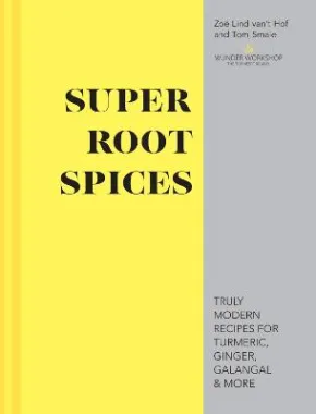 Super Root Spices by Zoe Lind van't Hof, Tom Smale