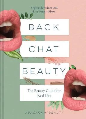 Back Chat Beauty: Beauty Guide for Real Life by Sophie Beresiner, Lisa Potter-Dixon