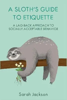 A Sloth's Guide to Etiquette by Sarah Jackson