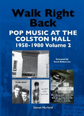 Walk Right Back: Popular Music at the Colston Hall 1958-1980 Volume 2 by Simoon Hurford